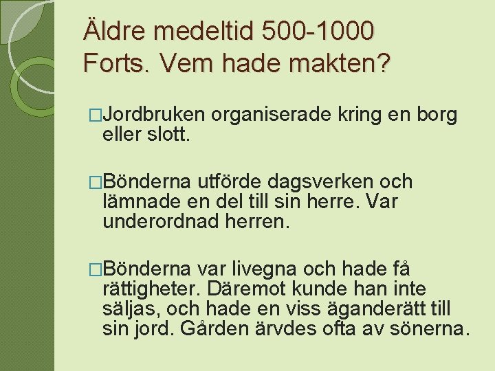 Äldre medeltid 500 -1000 Forts. Vem hade makten? �Jordbruken eller slott. organiserade kring en