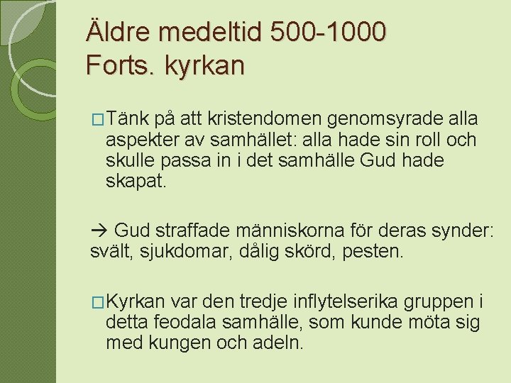 Äldre medeltid 500 -1000 Forts. kyrkan �Tänk på att kristendomen genomsyrade alla aspekter av