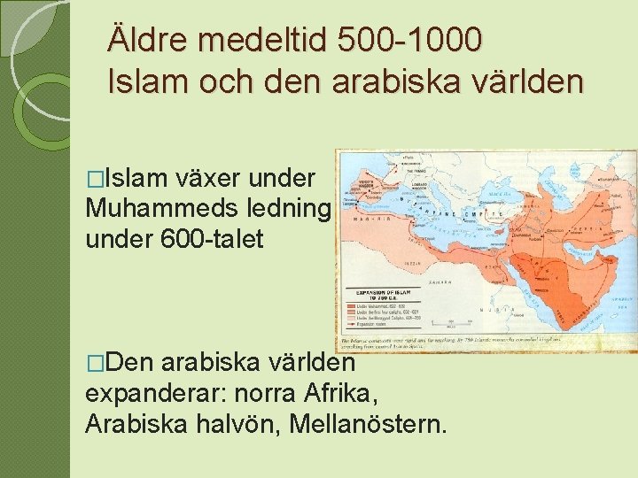 Äldre medeltid 500 -1000 Islam och den arabiska världen �Islam växer under Muhammeds ledning