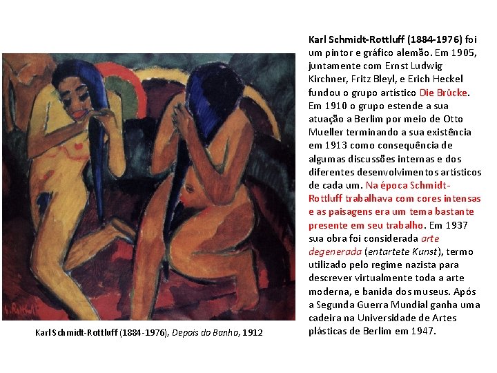 Karl Schmidt-Rottluff (1884 -1976), Depois do Banho, 1912 Karl Schmidt-Rottluff (1884 -1976) foi um Karl Schmidt-Rottluff (1884 -1976), Depois do Banho, 1912 Karl Schmidt-Rottluff (1884 -1976) foi um