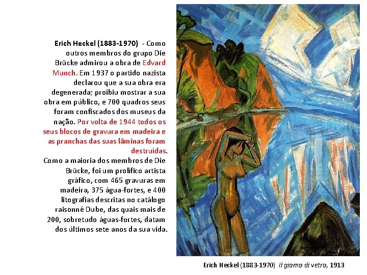 Erich Heckel (1883 -1970) - Como outros membros do grupo Die Brücke admirou a Erich Heckel (1883 -1970) - Como outros membros do grupo Die Brücke admirou a