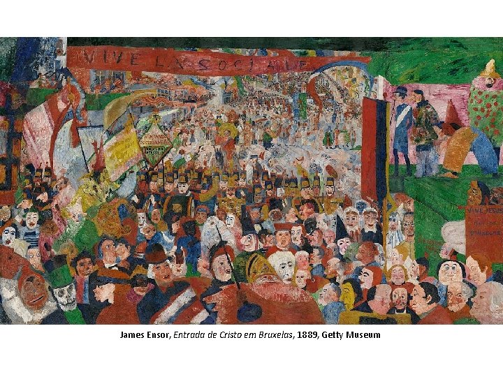 James Ensor, Entrada de Cristo em Bruxelas, 1889, Getty Museum James Ensor, Entrada de Cristo em Bruxelas, 1889, Getty Museum