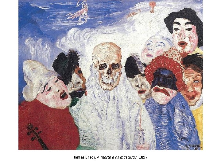James Ensor, A morte e as máscaras, 1897 James Ensor, A morte e as máscaras, 1897