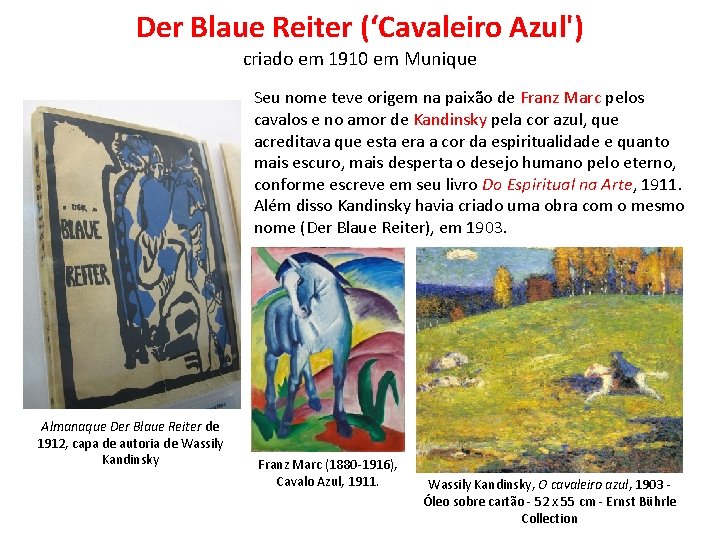 Der Blaue Reiter (‘Cavaleiro Azul') criado em 1910 em Munique Seu nome teve origem Der Blaue Reiter (‘Cavaleiro Azul') criado em 1910 em Munique Seu nome teve origem