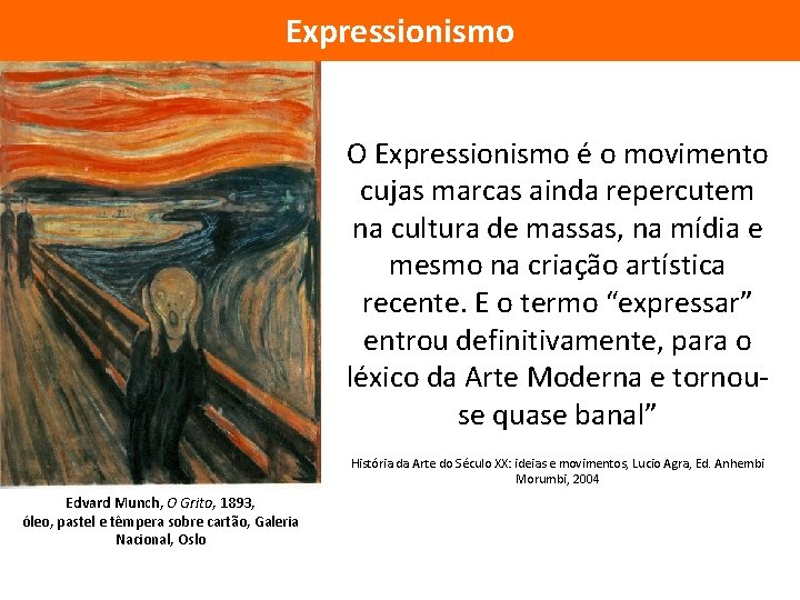 Expressionismo O Expressionismo é o movimento cujas marcas ainda repercutem na cultura de massas, Expressionismo O Expressionismo é o movimento cujas marcas ainda repercutem na cultura de massas,