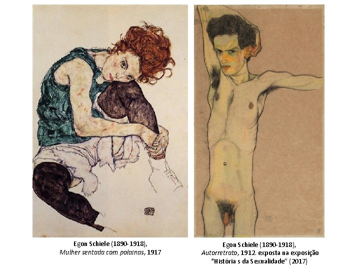 Egon Schiele (1890 -1918), Mulher sentada com polainas, 1917 Egon Schiele (1890 -1918), Autorretrato, Egon Schiele (1890 -1918), Mulher sentada com polainas, 1917 Egon Schiele (1890 -1918), Autorretrato,