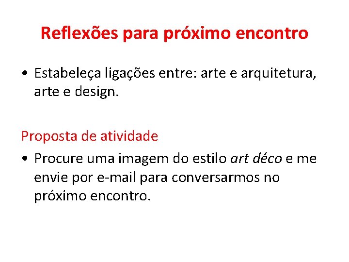 Reflexões para próximo encontro • Estabeleça ligações entre: arte e arquitetura, arte e design. Reflexões para próximo encontro • Estabeleça ligações entre: arte e arquitetura, arte e design.