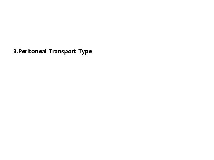3. Peritoneal Transport Type 