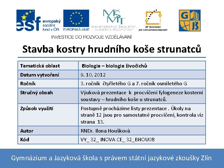 Stavba kostry hrudního koše strunatců Tematická oblast Biologie – biologie živočichů Datum vytvoření 9.