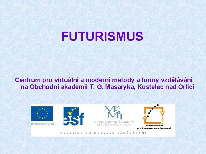 FUTURISMUS Centrum pro virtuální a moderní metody a formy vzdělávání na Obchodní akademii T.