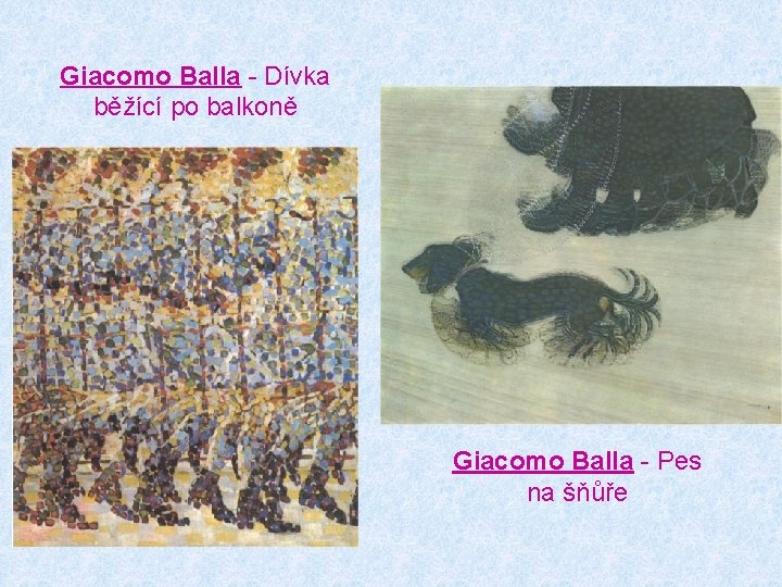 Giacomo Balla - Dívka běžící po balkoně Giacomo Balla - Pes na šňůře 