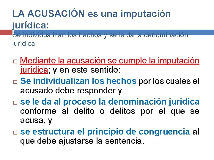 LA ACUSACIÓN es una imputación jurídica: Se individualizan los hechos y se le da