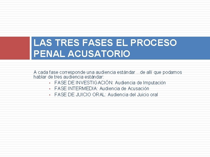 LAS TRES FASES EL PROCESO PENAL ACUSATORIO A cada fase corresponde una audiencia estándar…de