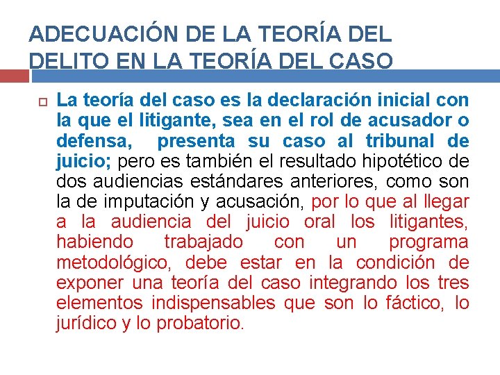 ADECUACIÓN DE LA TEORÍA DELITO EN LA TEORÍA DEL CASO La teoría del caso