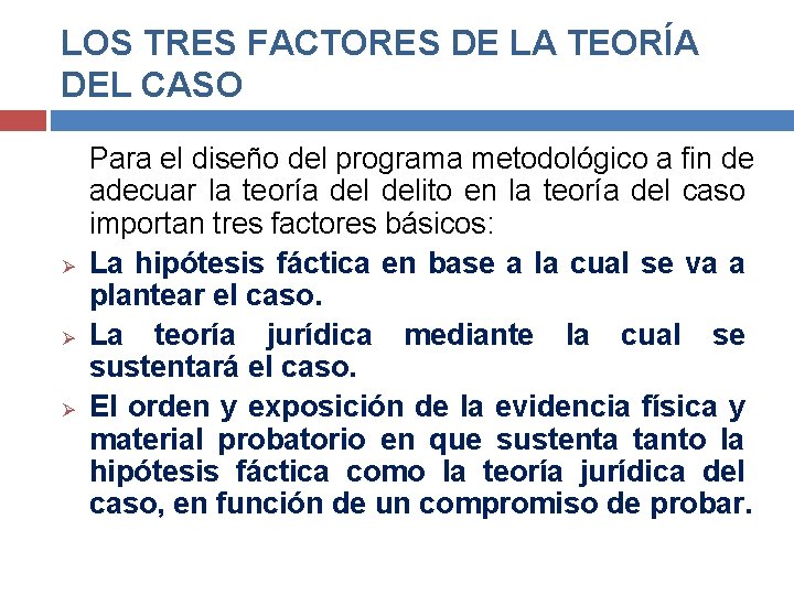 LOS TRES FACTORES DE LA TEORÍA DEL CASO Ø Ø Ø Para el diseño