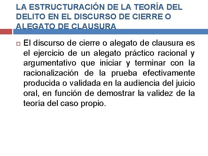 LA ESTRUCTURACIÓN DE LA TEORÍA DELITO EN EL DISCURSO DE CIERRE O ALEGATO DE