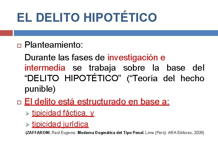 EL DELITO HIPOTÉTICO Planteamiento: Durante las fases de investigación e intermedia se trabaja sobre
