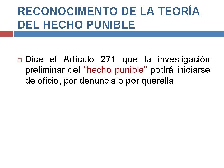 RECONOCIMENTO DE LA TEORÍA DEL HECHO PUNIBLE Dice el Artículo 271 que la investigación