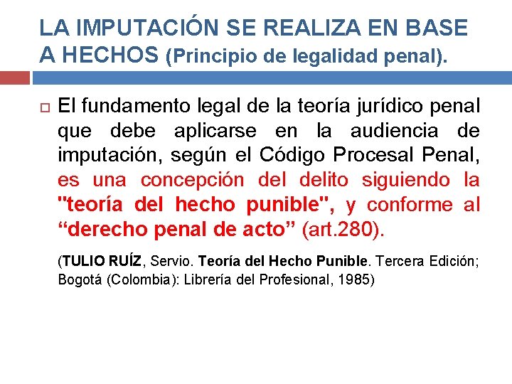LA IMPUTACIÓN SE REALIZA EN BASE A HECHOS (Principio de legalidad penal). El fundamento