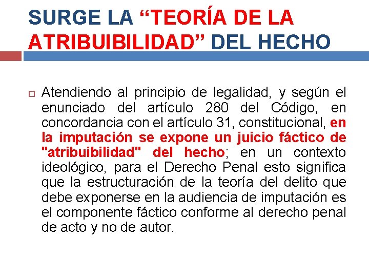 SURGE LA “TEORÍA DE LA ATRIBUIBILIDAD” DEL HECHO Atendiendo al principio de legalidad, y