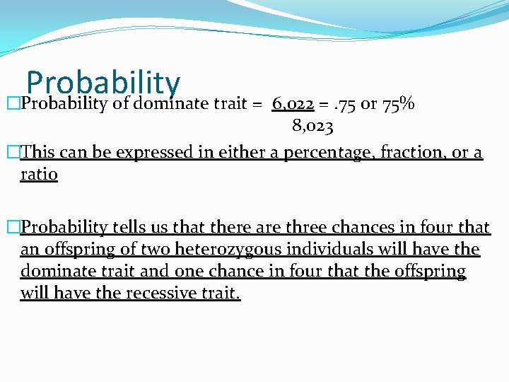 Probability �Probability of dominate trait = 6, 022 =. 75 or 75% 8, 023