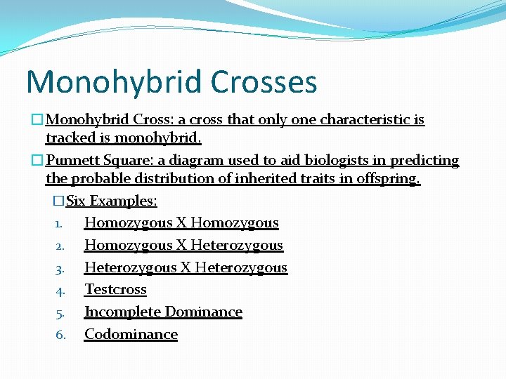 Monohybrid Crosses �Monohybrid Cross: a cross that only one characteristic is tracked is monohybrid.