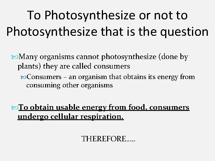 To Photosynthesize or not to Photosynthesize that is the question Many organisms cannot photosynthesize