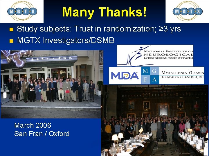 Many Thanks! n n Study subjects: Trust in randomization; ≥ 3 yrs MGTX Investigators/DSMB