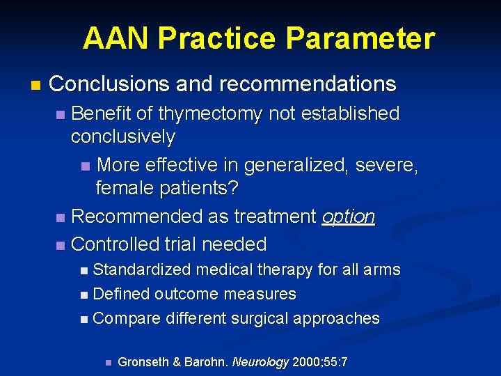 AAN Practice Parameter n Conclusions and recommendations Benefit of thymectomy not established conclusively n