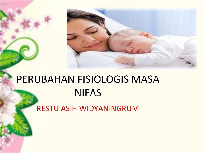 PERUBAHAN FISIOLOGIS MASA NIFAS RESTU ASIH WIDYANINGRUM 