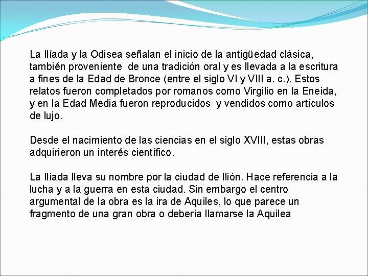 La Ilíada y la Odisea señalan el inicio de la antigüedad clásica, también proveniente