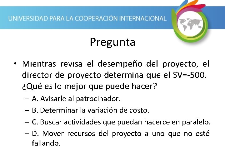 Pregunta • Mientras revisa el desempeño del proyecto, el director de proyecto determina que