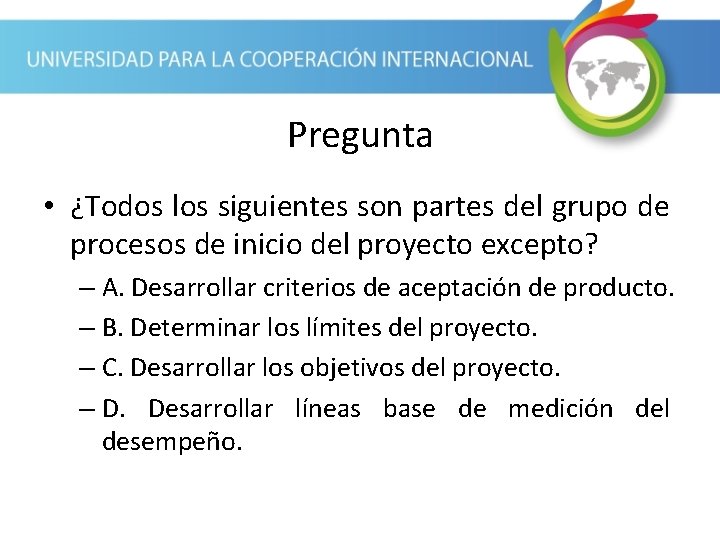 Pregunta • ¿Todos los siguientes son partes del grupo de procesos de inicio del