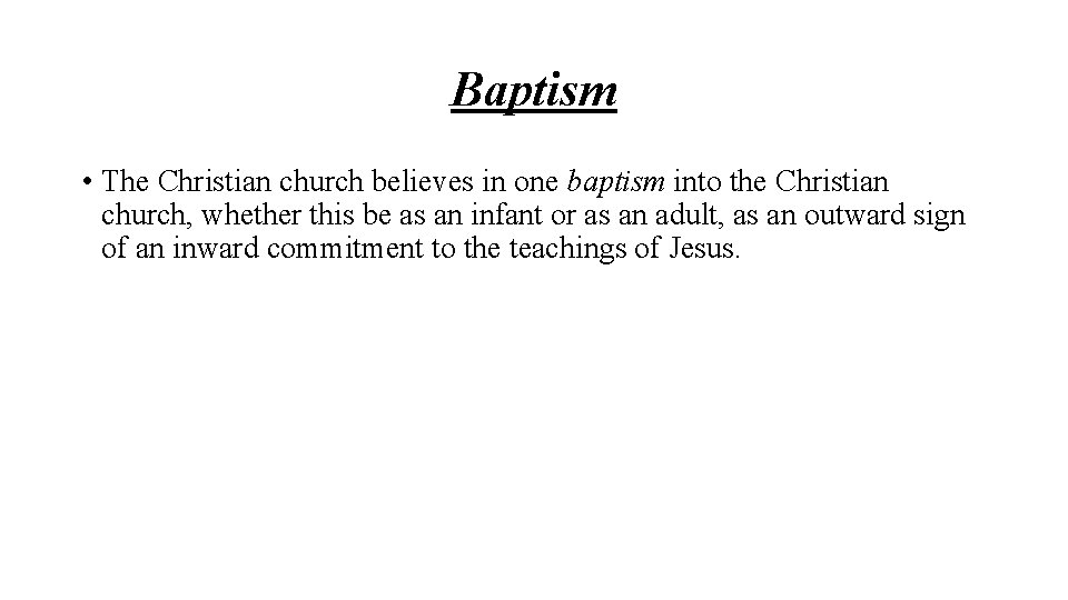 Baptism • The Christian church believes in one baptism into the Christian church, whether