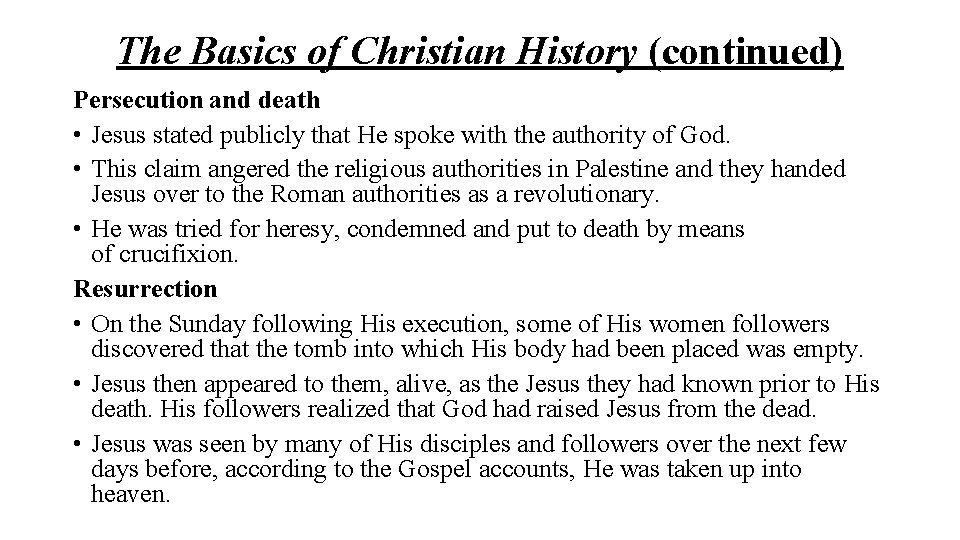 The Basics of Christian History (continued) Persecution and death • Jesus stated publicly that