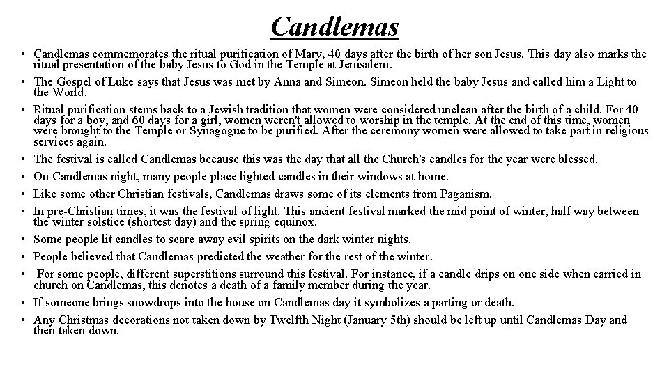 Candlemas • Candlemas commemorates the ritual purification of Mary, 40 days after the birth