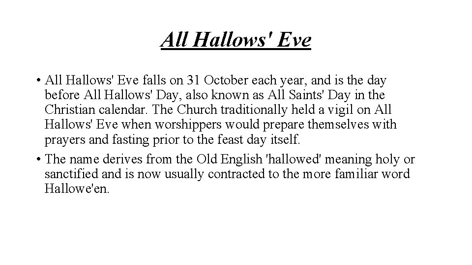 All Hallows' Eve • All Hallows' Eve falls on 31 October each year, and