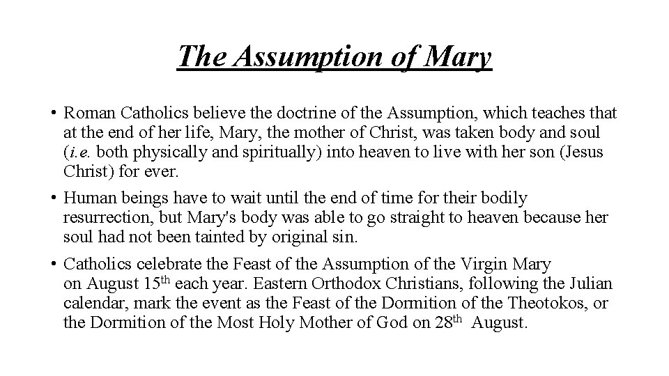 The Assumption of Mary • Roman Catholics believe the doctrine of the Assumption, which