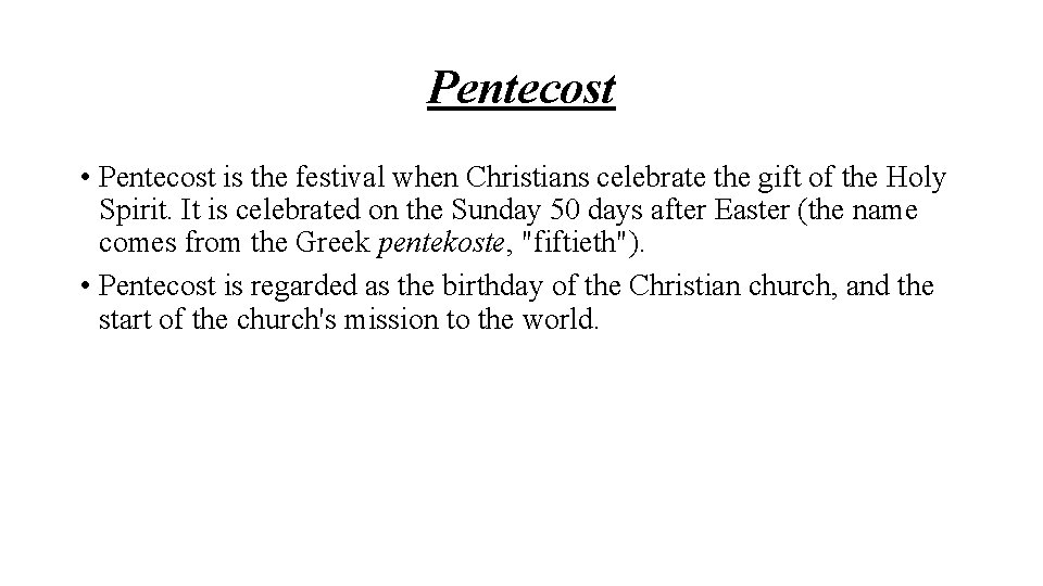 Pentecost • Pentecost is the festival when Christians celebrate the gift of the Holy