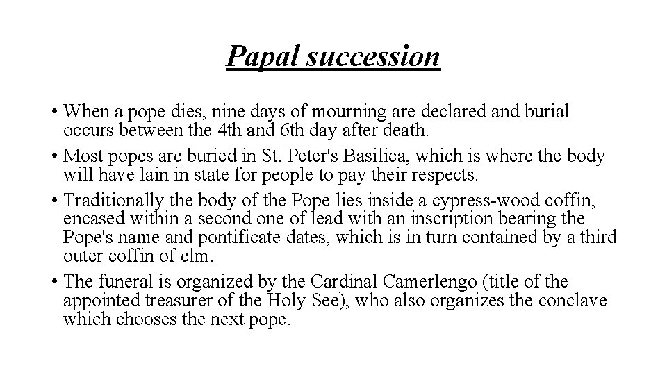 Papal succession • When a pope dies, nine days of mourning are declared and