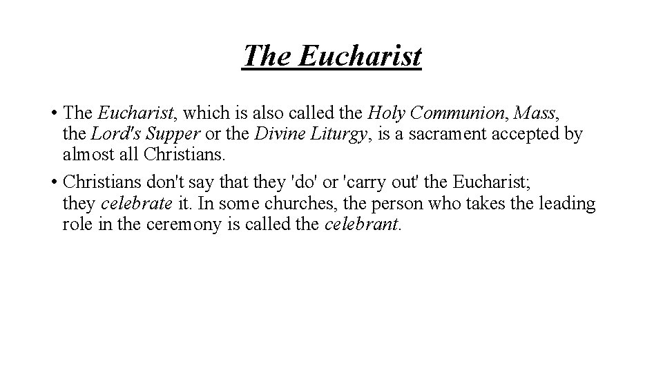 The Eucharist • The Eucharist, which is also called the Holy Communion, Mass, the