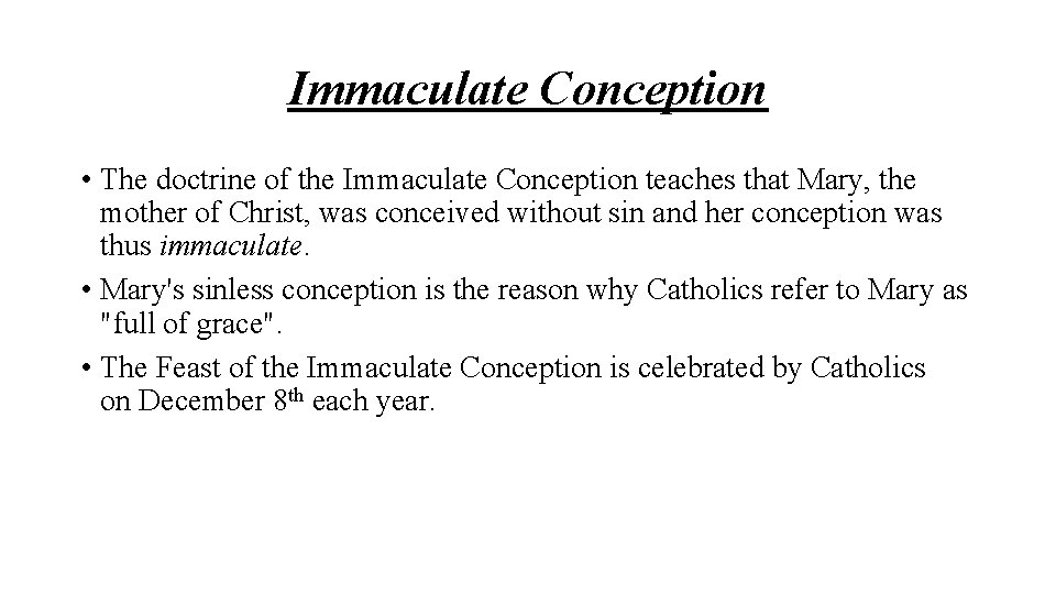 Immaculate Conception • The doctrine of the Immaculate Conception teaches that Mary, the mother