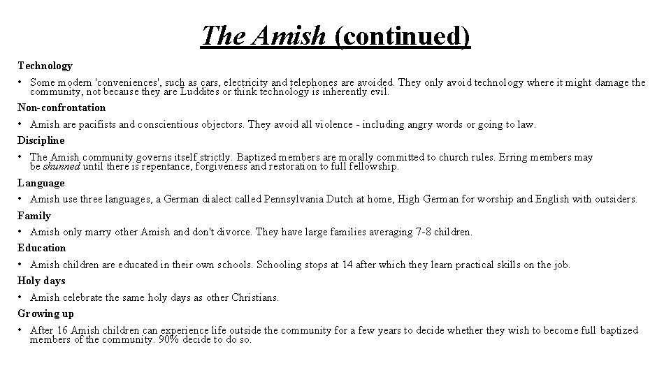 The Amish (continued) Technology • Some modern 'conveniences', such as cars, electricity and telephones