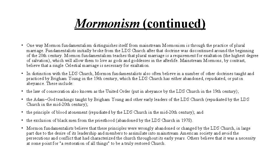 Mormonism (continued) • One way Mormon fundamentalism distinguishes itself from mainstream Mormonism is through