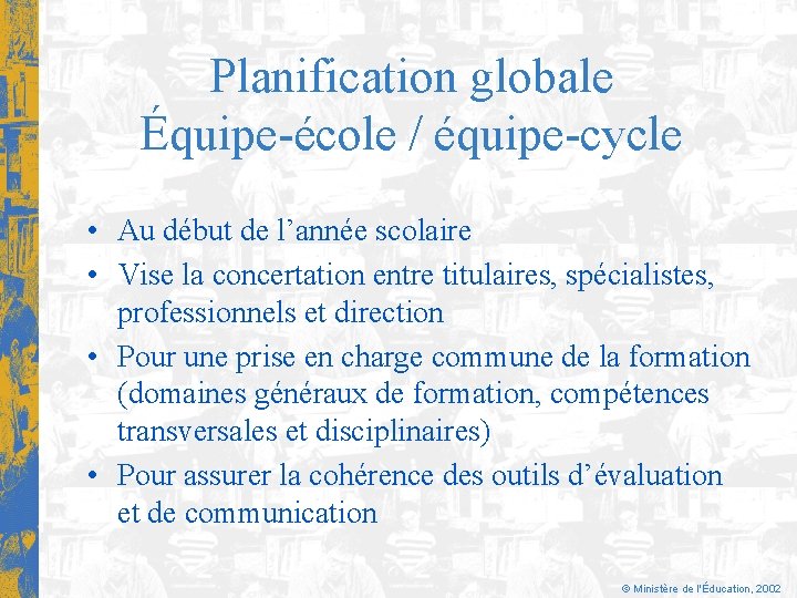 Planification globale Équipe-école / équipe-cycle • Au début de l’année scolaire • Vise la