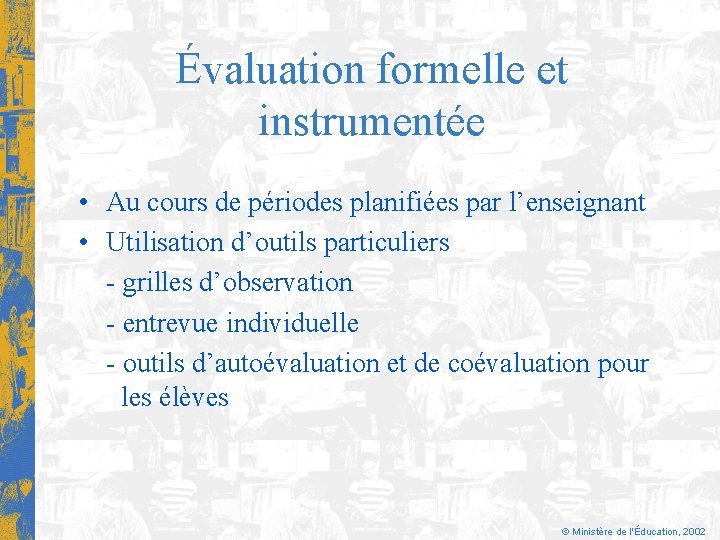 Évaluation formelle et instrumentée • Au cours de périodes planifiées par l’enseignant • Utilisation