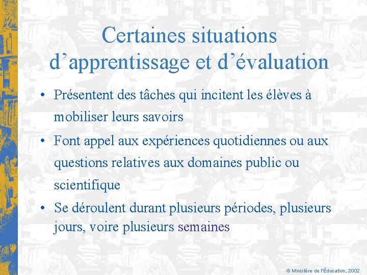 Certaines situations d’apprentissage et d’évaluation • Présentent des tâches qui incitent les élèves à