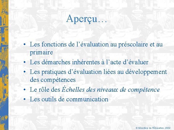 Aperçu… • Les fonctions de l’évaluation au préscolaire et au primaire • Les démarches