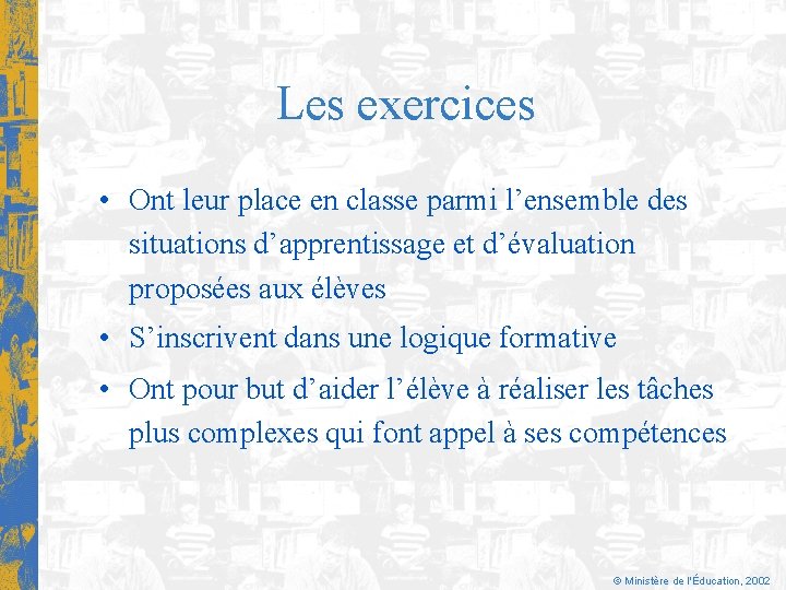 Les exercices • Ont leur place en classe parmi l’ensemble des situations d’apprentissage et