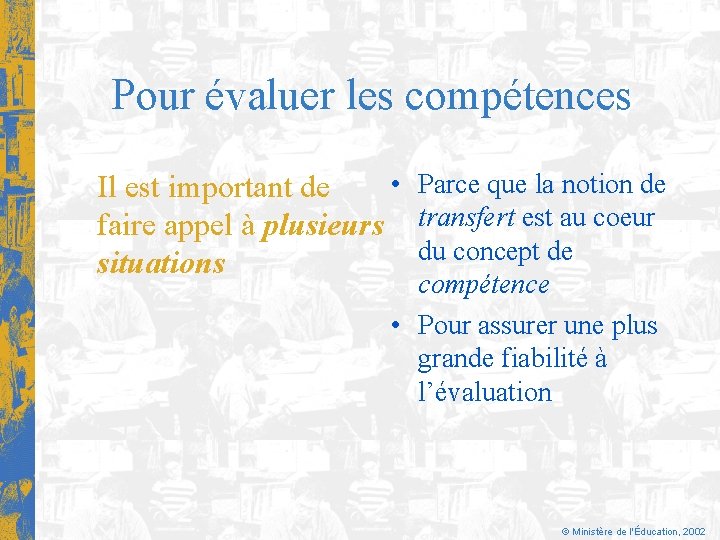 Pour évaluer les compétences • Parce que la notion de Il est important de